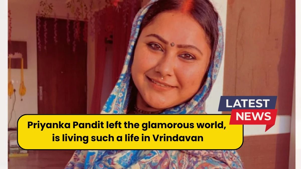 Priyanka Pandit left the glamorous world, is living such a life in Vrindavan